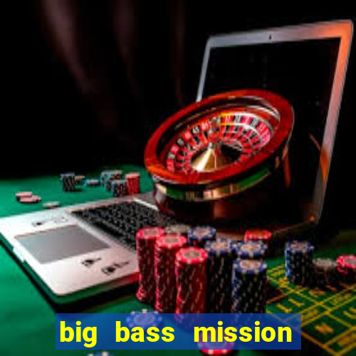 big bass mission fishin slot demo