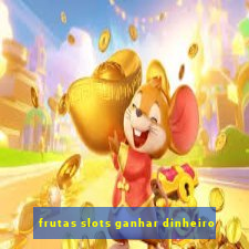 frutas slots ganhar dinheiro