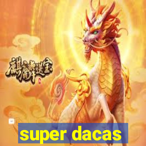 super dacas