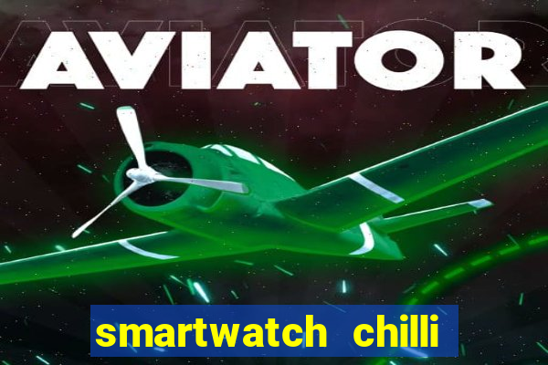 smartwatch chilli beans vale a pena smartwatch chilli beans