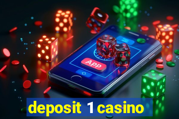 deposit 1 casino