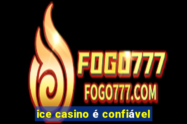 ice casino é confiável