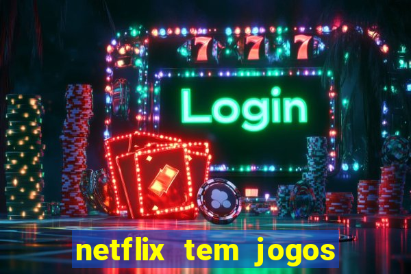 netflix tem jogos de futebol