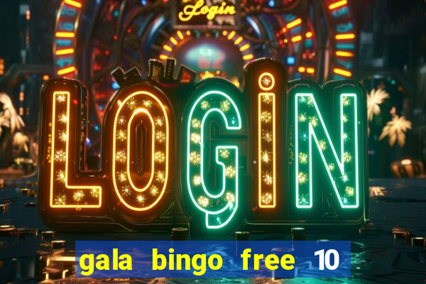 gala bingo free 10 no deposit