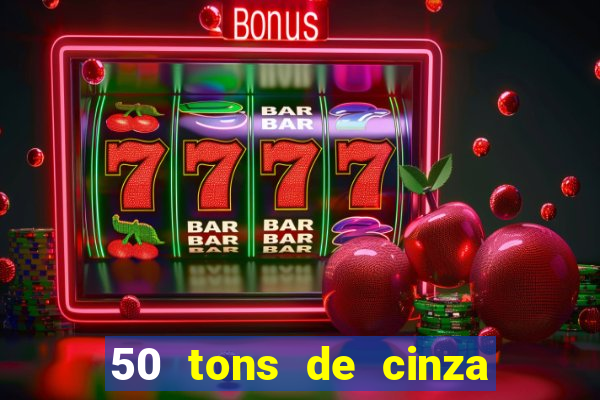 50 tons de cinza online dublado