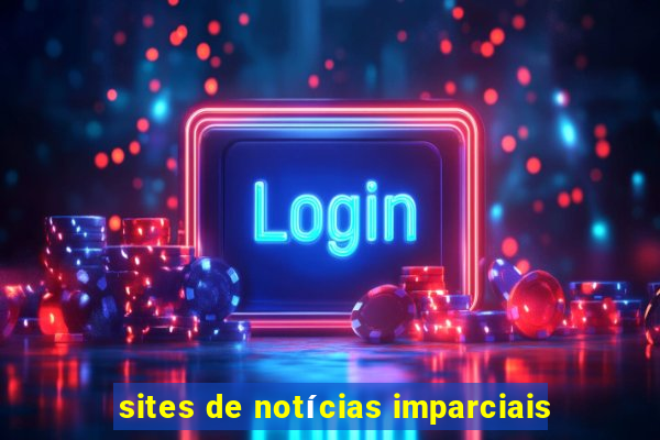 sites de notícias imparciais