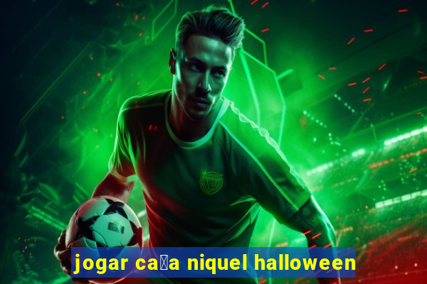 jogar ca莽a niquel halloween