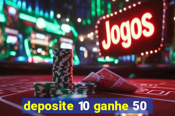 deposite 10 ganhe 50