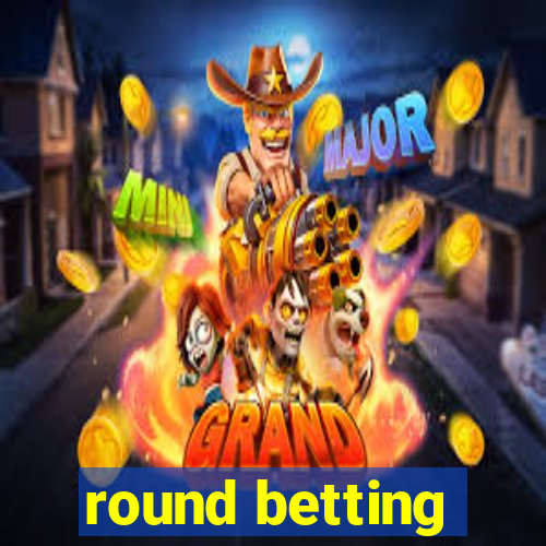 round betting