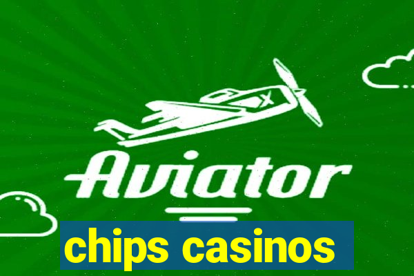 chips casinos