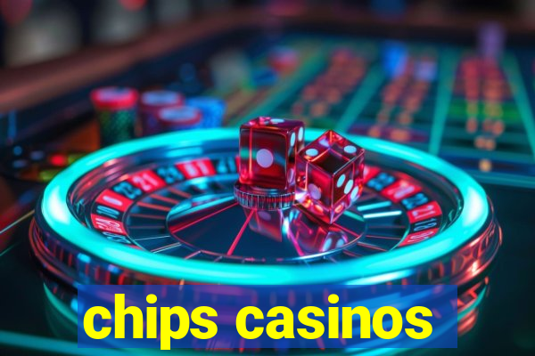 chips casinos