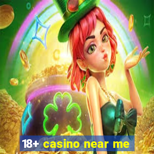 18+ casino near me