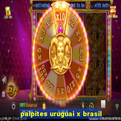 palpites uruguai x brasil