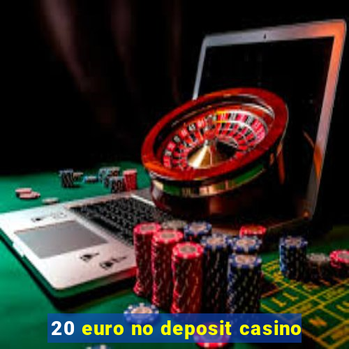 20 euro no deposit casino