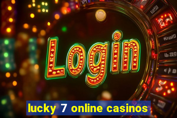 lucky 7 online casinos