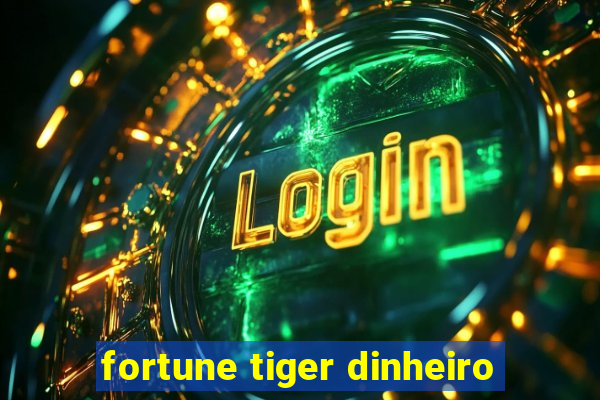 fortune tiger dinheiro