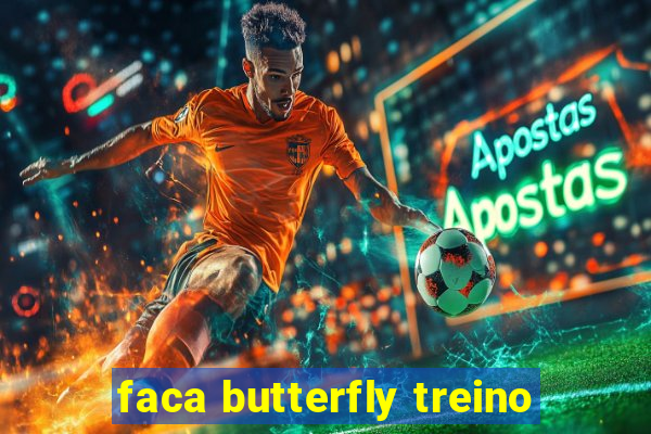 faca butterfly treino