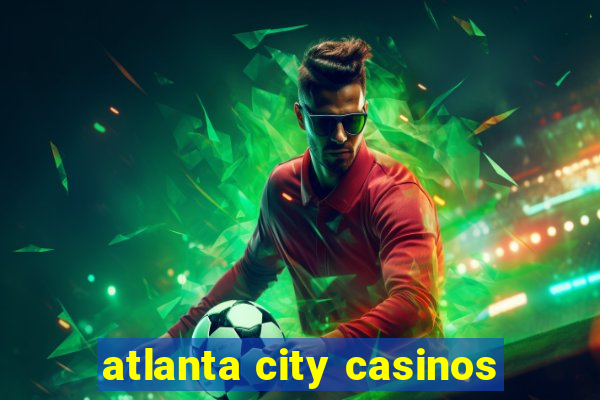 atlanta city casinos