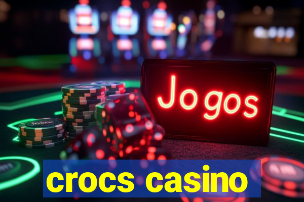 crocs casino