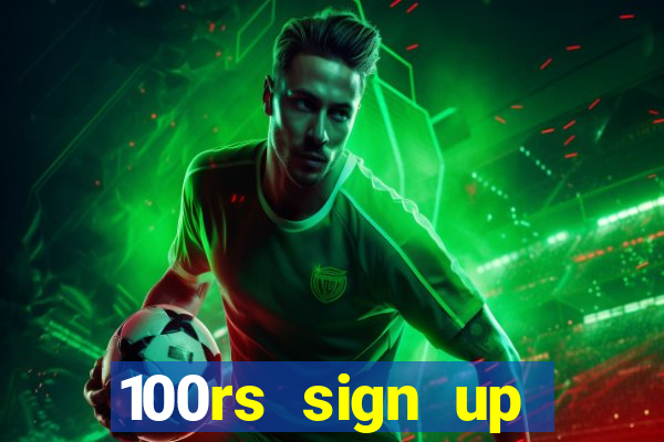 100rs sign up bonus casino