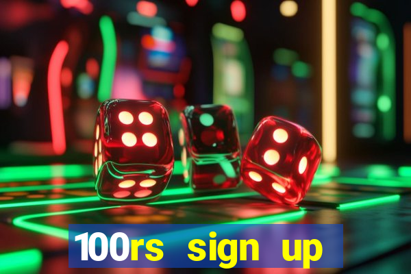 100rs sign up bonus casino