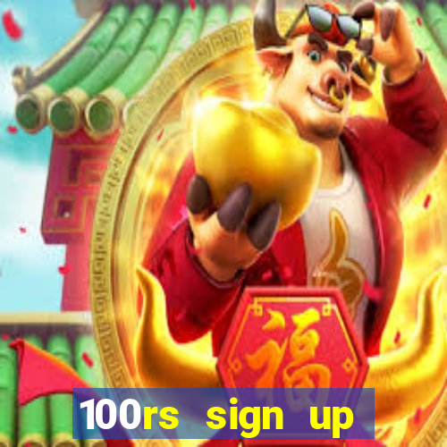 100rs sign up bonus casino