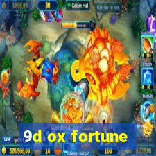 9d ox fortune