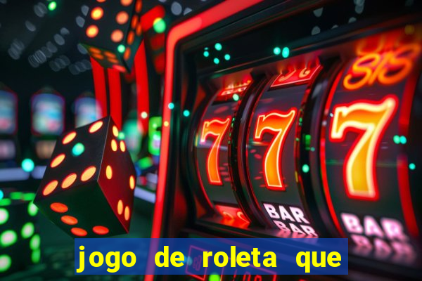 jogo de roleta que ganha dinheiro