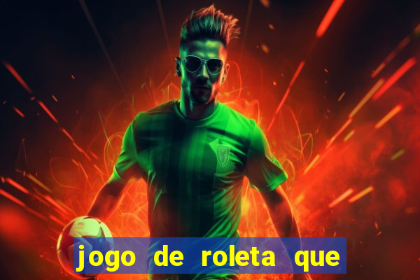 jogo de roleta que ganha dinheiro