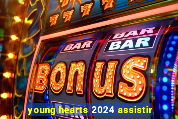 young hearts 2024 assistir