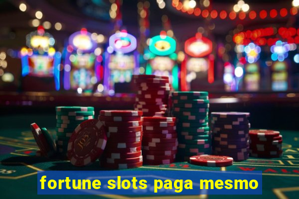 fortune slots paga mesmo