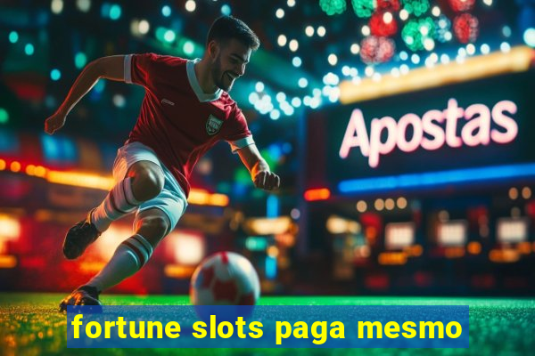 fortune slots paga mesmo