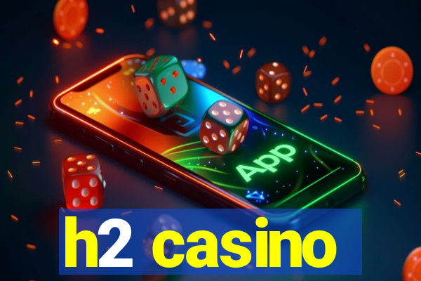 h2 casino