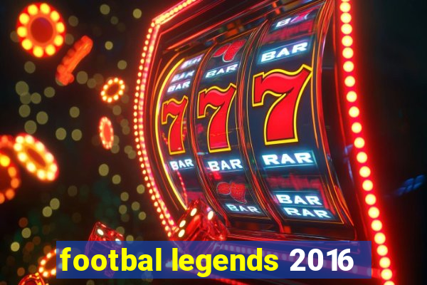 footbal legends 2016