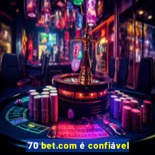 70 bet.com é confiável