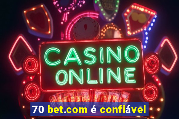 70 bet.com é confiável