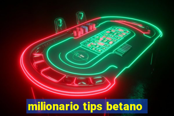 milionario tips betano