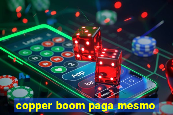 copper boom paga mesmo