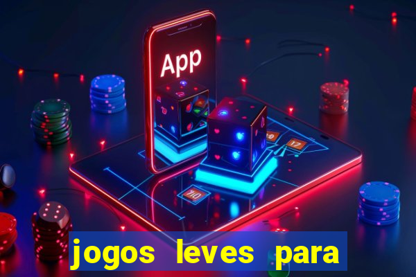 jogos leves para pc fraco blog