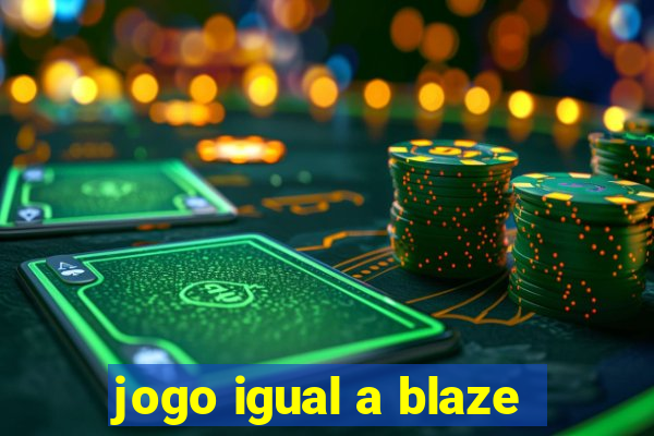 jogo igual a blaze