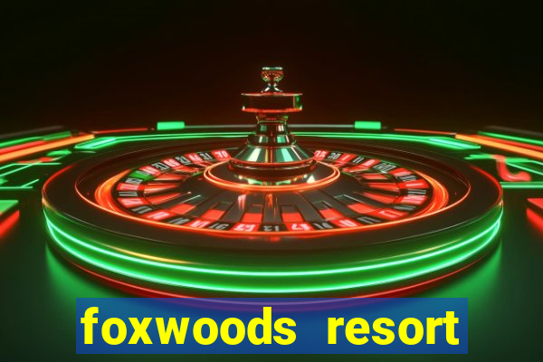 foxwoods resort casino mashantucket connecticut