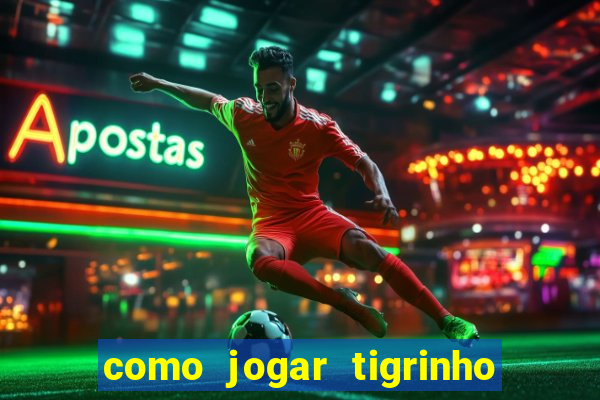 como jogar tigrinho e ganhar dinheiro