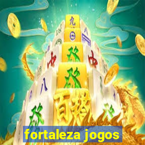 fortaleza jogos