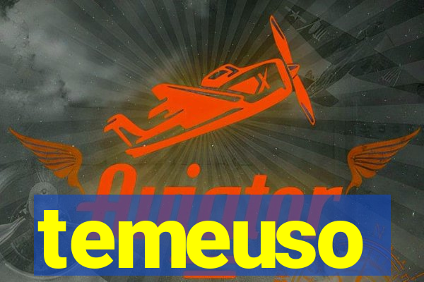 temeuso