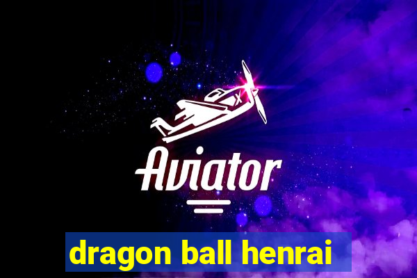 dragon ball henrai