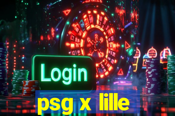 psg x lille