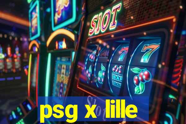 psg x lille