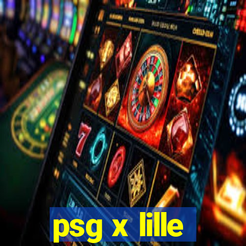 psg x lille