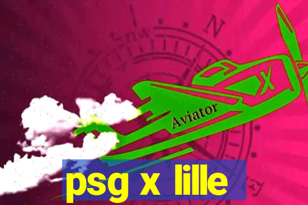 psg x lille