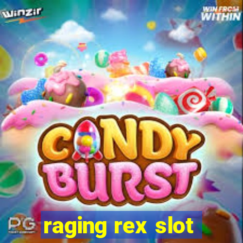 raging rex slot